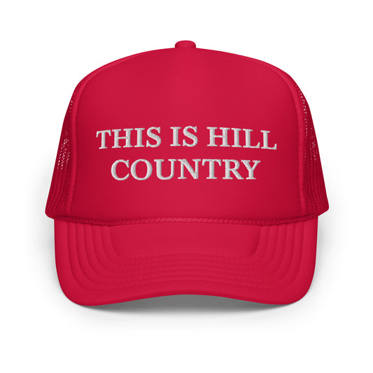 "THIS IS HILL COUNTRY" Foam Trucker Hat (Red)